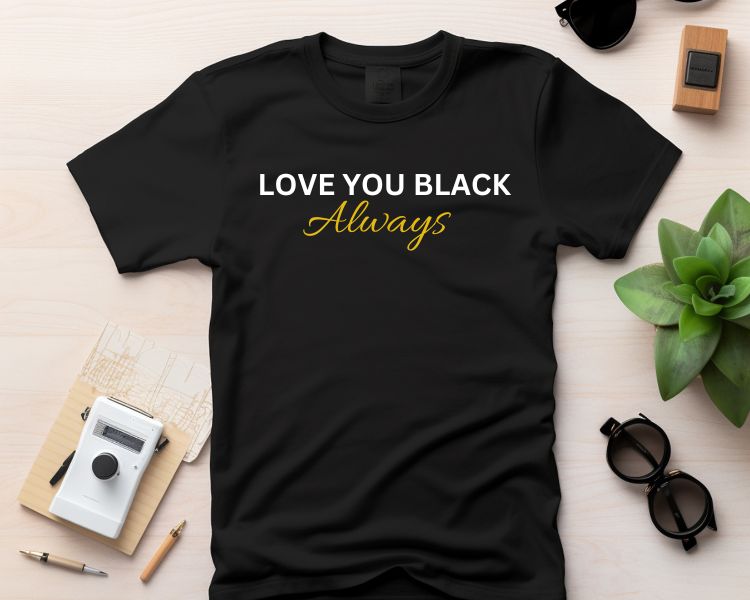 LOVE YOU BLACK™ - Always T-shirt