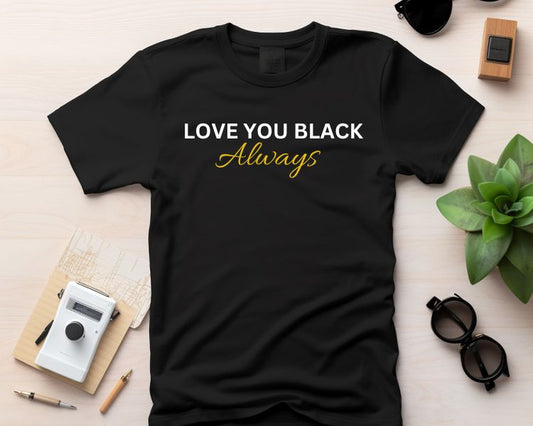 LOVE YOU BLACK™ - Always T-shirt